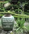 Understanding Garden Design: The Complete Handbook for Aspiring Designers
