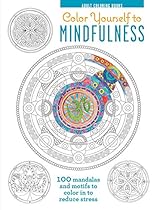 Color Yourself to Mindfulness: 100 Mandalas and Motifs to Color Your Way to Inner Calm (Adult Coloring Book) Color Yourself to Mindfulness: 100 Mandalas and Motifs to Color Your Way to Inner Calm (Adult Coloring Book)