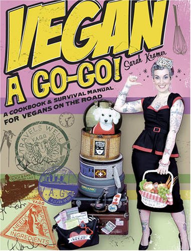 Vegan A Go-Go!: A Cookbook and Survival Manual for Vegans on the Road