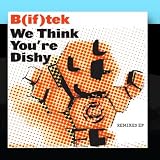 We Think Youre Dishy