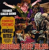 Gruesome Stuff Relish lyrics