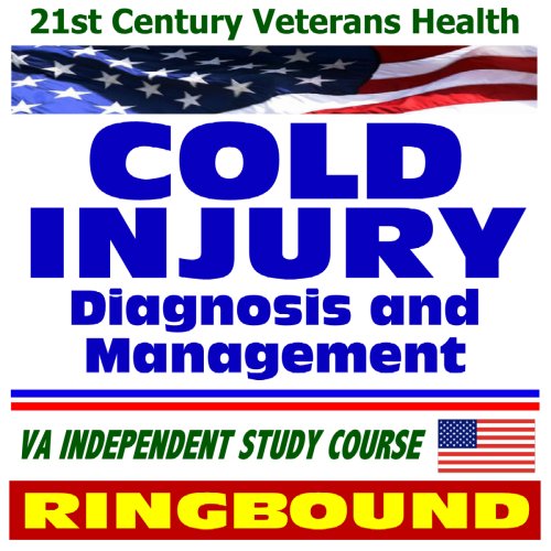 21st Century Veterans Health: Cold Injury Diagnosis and Management, Long-Term Effects, Veterans Administration Independent Study Course (Ring-bound)