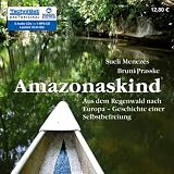 Amazonaskind: Aus dem Regenwald nach Europa - Geschichte einer Selbstbefreiung - Sueli Menezes, Bruni Prasske
