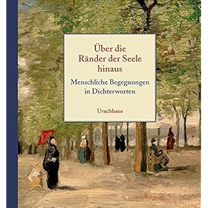 Über die Ränder der Seele hinaus: Menschliche Begegnungen in Dichterworten