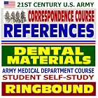 21st Century U.S. Army Correspondence Course References: Dental Materials - Army Medical... by  Department of Defense