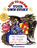 How To Draw Your Own Story: Dragon Knight And The Princess