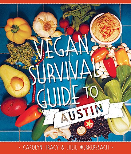 Vegan Survival Guide to Austin (American Palate), by Carolyn Tracy, Julie Wernersbach