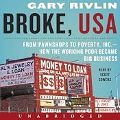 Broke, USA: From Pawnshops to Poverty, Inc. - How the Working Poor Became Big Business | [Gary Rivlin]