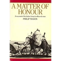 A Matter of Honour: An Account of the Indian Army, Its Officers and Men