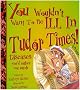 You Wouldn't Want to be Ill in Tudor Times!: Reader Level 3-4 (Hodder Reading Scheme)