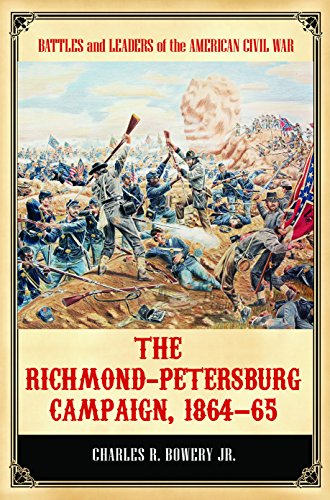 The Richmond-Petersburg Campaign, 1864-65 (Battles and Leaders of the American Civil War)