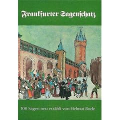 Frankfurter Sagenschatz. 100 Sagen und sagenhafte Geschichten, nach den Quellen und �lteren Sammlungen sowie der Lersner'schen Chronik neu erz�hlt