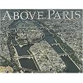 Above Paris (A New Collection of Aerial Photographs of Paris, France) (Hardcover)
