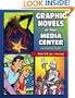 Graphic Novels in Your Media Center: A Definitive Guide