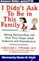 I Didn't Ask to Be in This Family: Sibling Relationships and How They Shape Adult Behavior and Dependencies