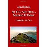 So You Are Free ... Making it Home: Looking at Life