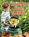 How Is Soil Made? (Everybody Digs Soil)