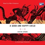 A Good and Happy Child: A Novel | [Justin Evans]