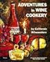 Adventures in Wine Cookery By California Winemakers: a New Collection of Recipes