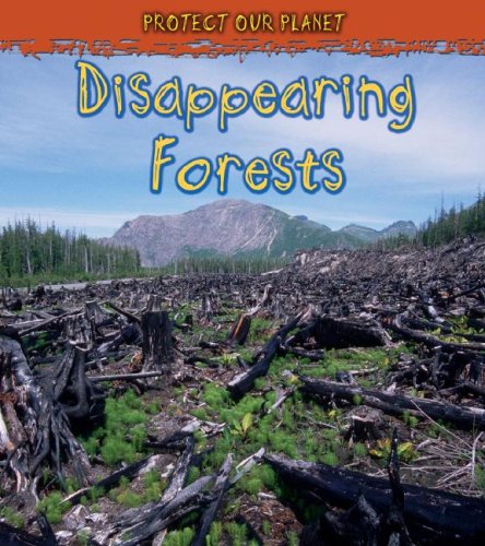 Disappearing Forests (Protect Our Planet)