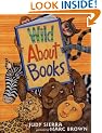 Wild about Books (Irma S and James H Black Honor for Excellence in Children's Literature (Awards))