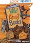 Wild About Books (Irma S and James H Black Honor for Excellence in Children's Literature (Awards))