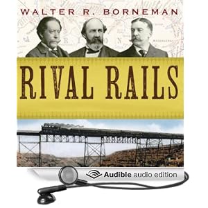 The Race to Build America's Greatest Transcontinental Railroad  - Walter R. Borneman