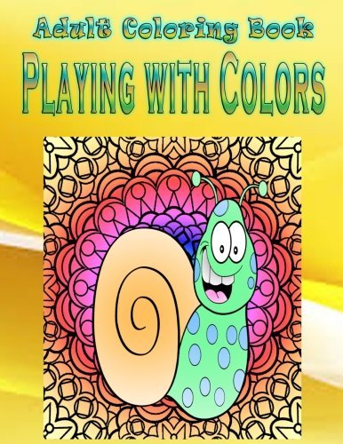 Adult Coloring Book: Playing with Colors: Mandala Coloring Book