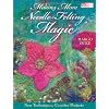 Making More Needle-Felting Magic: New Techniques, Creative Projects