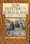 Lion-Hunting in Somali-Land: Also, an Account of "Pigsticking" the African Wart Hog (Peter Capstick's Library)