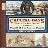 Capital Days : Michael Shiner's Journal and the Growth of Our Nation's Capital