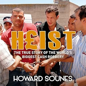 The True Story of the World's Biggest Cash Robbery - Howard Sounes