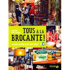 Tous � la brocante ! : Le guide pratique pour bien chiner