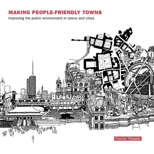 Making People-Friendly Towns: Improving the Public Environment in Towns and Cities