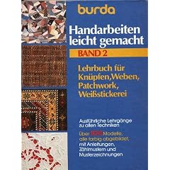 Burda Handarbeiten leicht gemacht II. Kn�pfen, Weben, Patchwork, Wei�stickerei