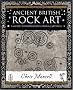 Ancient British Rock Art: A Guide to Indigenous Stone Carvings