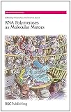RNA Polymerases as Molecular Motors (RSC Biomolecular Sciences)