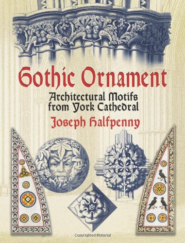 Gothic Ornament: Architectural Motifs from York Cathedral (Dover Pictorial Archive)