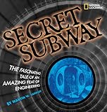 Secret Subway: The Fascinating Tale of an  Amazing Feat of Engineering