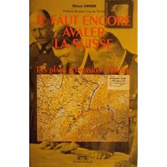 "Il faut encore avaler la Suisse": Les plans d'invasion et de guerre �conomique d'Hitler contre la Suisse