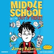 Get Me Out of Here!: Middle School, Book 2 | James Patterson, Chris Tebbetts