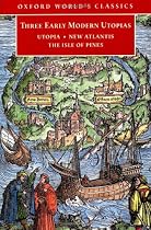 Three Early Modern Utopias: Thomas More: Utopia / Francis Bacon: New Atlantis / Henry Neville: The Isle of Pines