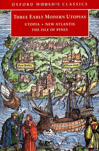 Three Early Modern Utopias: Thomas More: Utopia / Francis Bacon: New Atlantis / Henry Neville: The Isle of Pines (Oxford World's Classics)