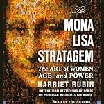 The Mona Lisa Stratagem: The Art of Women, Age, and Power | Harriet Rubin