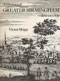 A history of Greater Birmingham : down to 1830