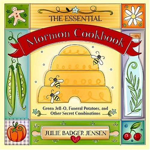 Essential Mormon Cookbook: Green Jell-O, Funeral Potatoes, and Other Secret Combinations