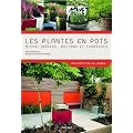 Les plantes en pots : Micro-jardins, balcons et terrasses