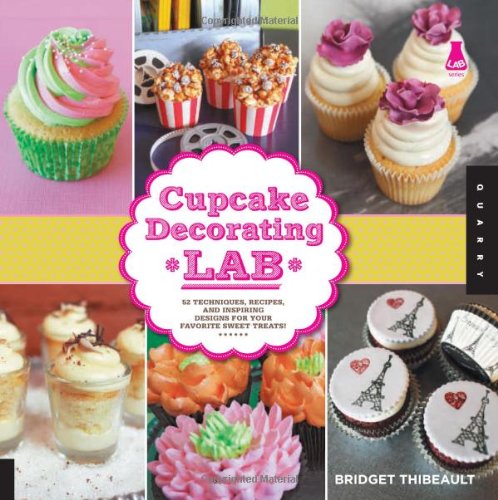 Cupcake Decorating Lab: 52 Techniques, Recipes, and Inspiring Designs for Your Favorite Sweet Treats! (Lab Series) Cupcake Decorating Lab: 52 Techniques, Recipes, and Inspiring Designs for Your Favorite Sweet Treats! (Lab Series)