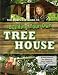The Complete Guide to Building Your Own Tree House: For Parents and Adults Who Are Kids at Heart