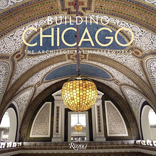 Building Chicago: The Architectural Masterworks